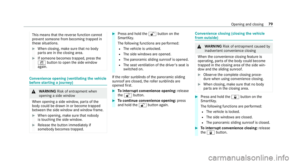 MERCEDES-BENZ E-CLASS COUPE 2019 AMG Manual Online This
means that there ve rsefunc tion cann ot
pr ev ent someon efrom becomin gtrapped in
th ese situation s. 0007
When closing, makesur eth at no body
par tsarein theclosing area. 0007
Ifsomeon ebecom MERCEDES-BENZ E-CLASS COUPE 2019 AMG Manual Online This
means that there ve rsefunc tion cann ot
pr ev ent someon efrom becomin gtrapped in
th ese situation s. 0007
When closing, makesur eth at no body
par tsarein theclosing area. 0007
Ifsomeon ebecom
