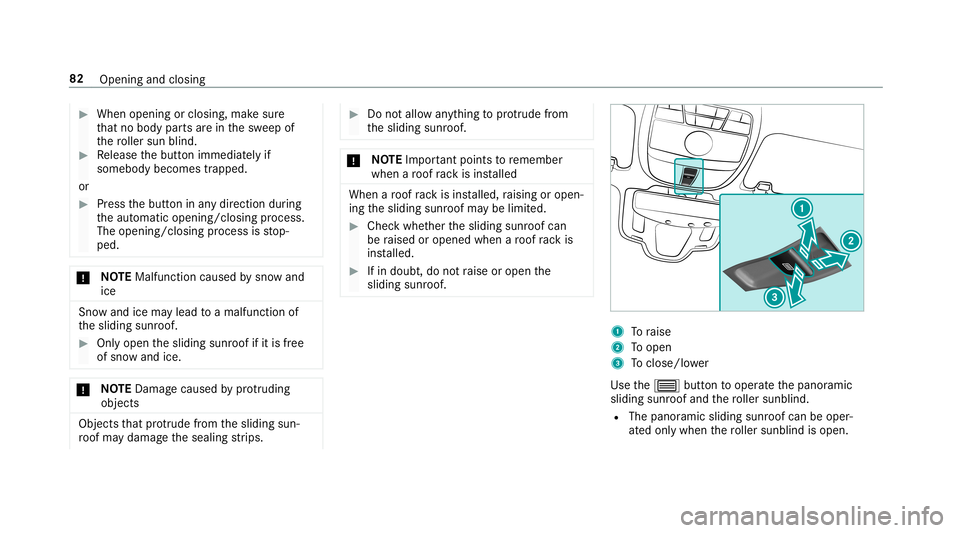 MERCEDES-BENZ E-CLASS COUPE 2019  AMG Manual Online 0007
When opening orclosing, makesur e
th at no body partsarein thesw eep of
th ero ller sun blind. 0007
Release thebutt onimmediat elyif
somebody becomestrapped.
or 0007
Press thebutt oninanydir ect 