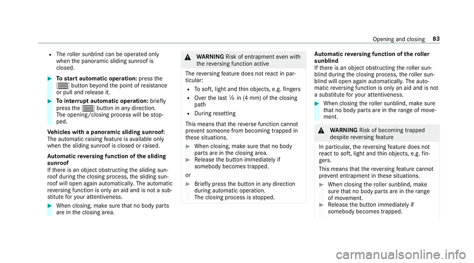 MERCEDES-BENZ E-CLASS COUPE 2019  AMG Manual Online R
The roller sunblin dcan beopera tedonl y
when thepanor amicsliding sunroofis
closed. 0007
Tostar taut omatic operation :pr ess the
0057 buttonbeyond thepoint ofresis tance
or pulland release it. 000