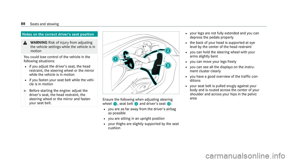MERCEDES-BENZ E-CLASS COUPE 2019  AMG Owners Manual No
teson thecor rect driver' sseat position 000A
WARNIN GRisk ofinju ryfrom adju sting
th eve hicle settin gswhile theve hicle isin
mo tion
Yo uco uld lose contro lof theve hicle inthe
fo llo wing