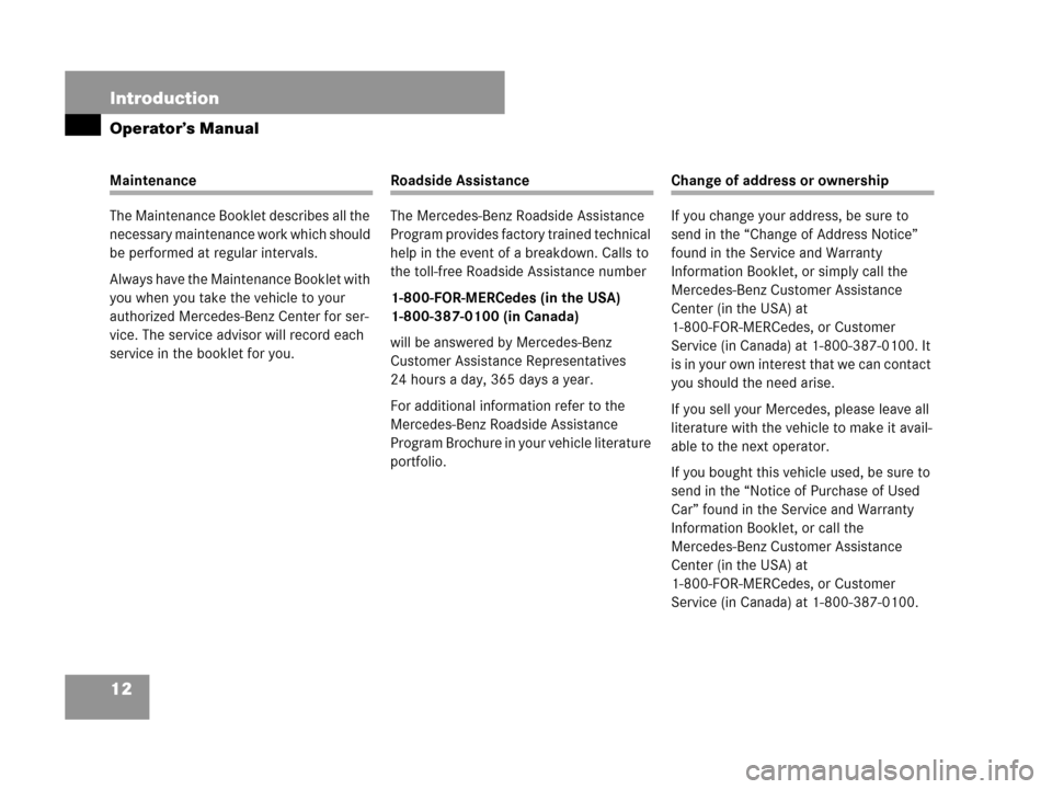 MERCEDES-BENZ CLK550 COUPE 2007 C209 Owners Manual 12 Introduction
Operator’s Manual
Maintenance
The Maintenance Booklet describes all the 
necessary maintenance work which should 
be performed at regular intervals.
Always have the Maintenance Bookl