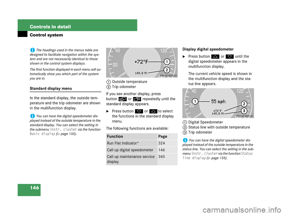 MERCEDES-BENZ CLK550 COUPE 2007 C209 Owners Manual 146 Controls in detail
Control system
Standard display menu
In the standard display, the outside tem-
perature and the trip odometer are shown 
in the multifunction display.1Outside temperature
2Trip 