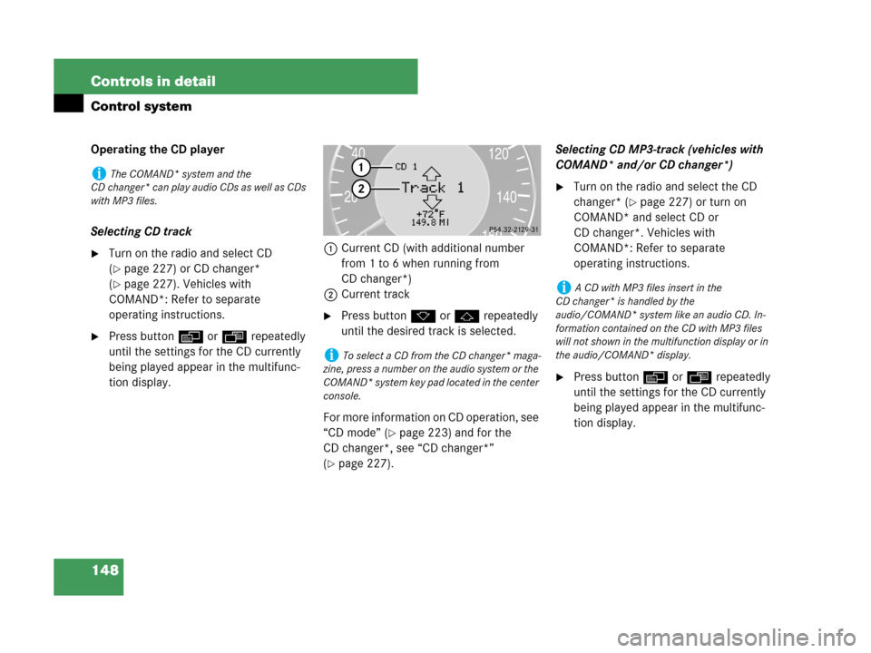 MERCEDES-BENZ CLK350 COUPE 2007 C209 Owners Manual 148 Controls in detail
Control system
Operating the CD player
Selecting CD track
Turn on the radio and select CD 
(
page 227) or CD changer* 
(
page 227). Vehicles with 
COMAND*: Refer to separate 