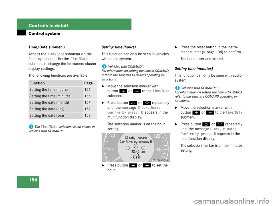 MERCEDES-BENZ CLK550 COUPE 2007 C209 Owners Manual 156 Controls in detail
Control system
Time/Date submenu
Access the 
Time/Date submenu via the 
Settings menu. Use the Time/Date 
submenu to change the instrument cluster 
display settings.
The followi