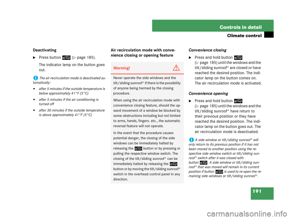 MERCEDES-BENZ CLK550 COUPE 2007 C209 Owners Manual 191 Controls in detail
Climate control
Deactivating
Press button, (page 185).
The indicator lamp on the button goes 
out.Air recirculation mode with conve-
nience closing or opening featureConvenien