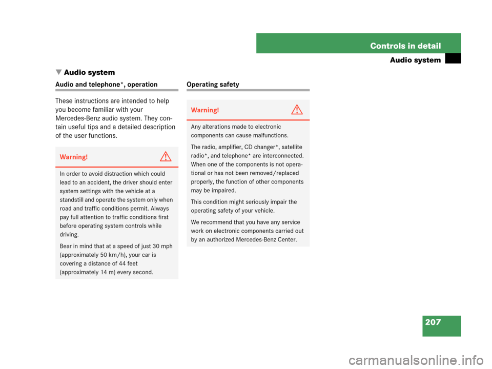 MERCEDES-BENZ CLK350 COUPE 2007 C209 Owners Manual 207 Controls in detail
Audio system
Audio system
Audio and telephone*, operation
These instructions are intended to help 
you become familiar with your 
Mercedes-Benz audio system. They con-
tain use