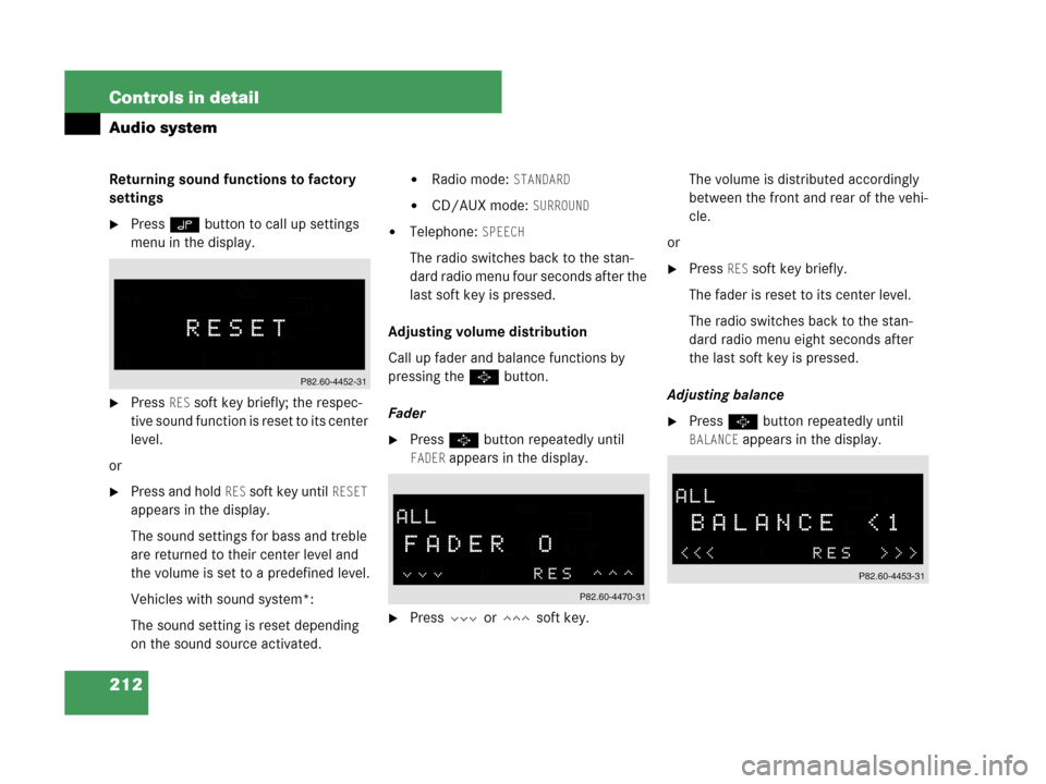 MERCEDES-BENZ CLK550 COUPE 2007 C209 Owners Manual 212 Controls in detail
Audio system
Returning sound functions to factory 
settings
Press O button to call up settings 
menu in the display.
Press RES soft key briefly; the respec-
tive sound functio