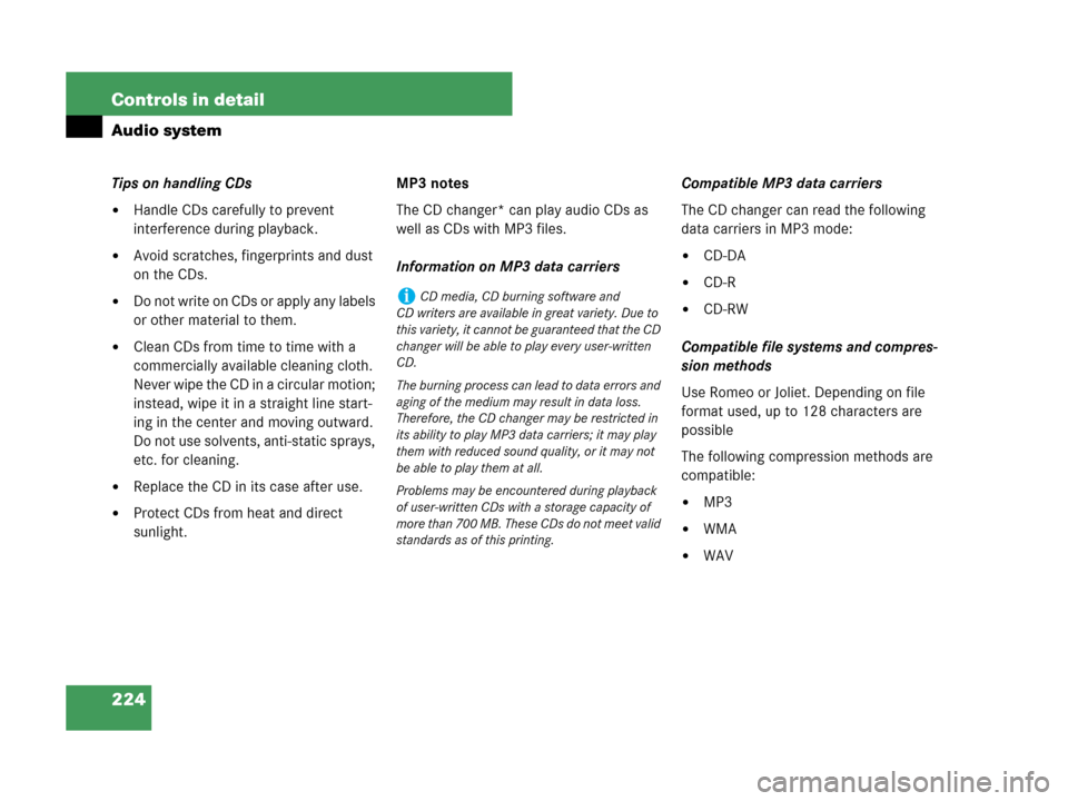MERCEDES-BENZ CLK350 COUPE 2007 C209 Owners Manual 224 Controls in detail
Audio system
Tips on handling CDs
Handle CDs carefully to prevent 
interference during playback.
Avoid scratches, fingerprints and dust 
on the CDs.
Do not write on CDs or ap