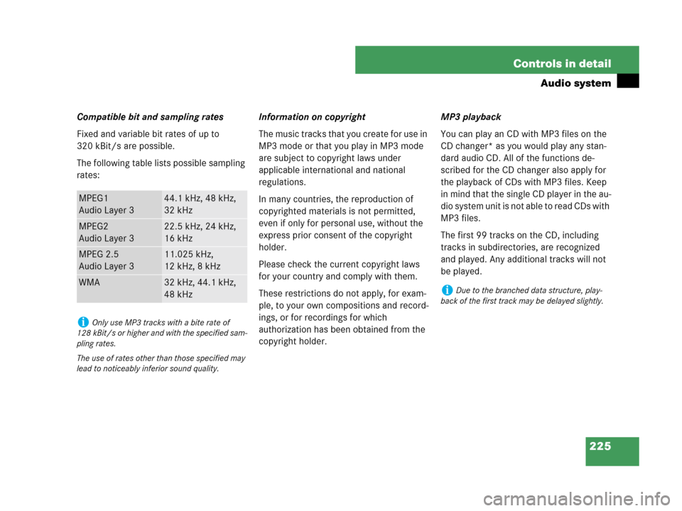MERCEDES-BENZ CLK350 COUPE 2007 C209 Owners Manual 225 Controls in detail
Audio system
Compatible bit and sampling rates
Fixed and variable bit rates of up to 
320 kBit/s are possible.
The following table lists possible sampling 
rates:Information on 
