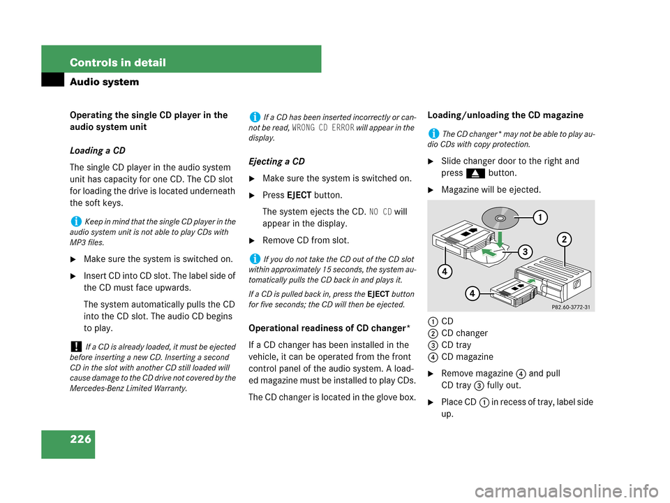MERCEDES-BENZ CLK550 COUPE 2007 C209 Owners Manual 226 Controls in detail
Audio system
Operating the single CD player in the 
audio system unit
Loading a CD
The single CD player in the audio system 
unit has capacity for one CD. The CD slot 
for loadi