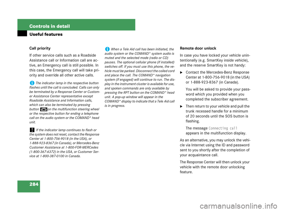MERCEDES-BENZ CLK550 COUPE 2007 C209 Owners Manual 284 Controls in detail
Useful features
Call priority
If other service calls such as a Roadside 
Assistance call or Information call are ac-
tive, an Emergency call is still possible. In 
this case, th