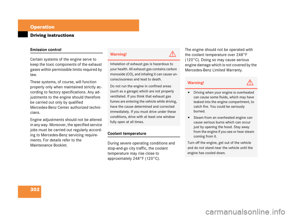 MERCEDES-BENZ CLK350 COUPE 2007 C209 Owners Manual 302 Operation
Driving instructions
Emission control
Certain systems of the engine serve to 
keep the toxic components of the exhaust 
gases within permissible limits required by 
law.
These systems, o