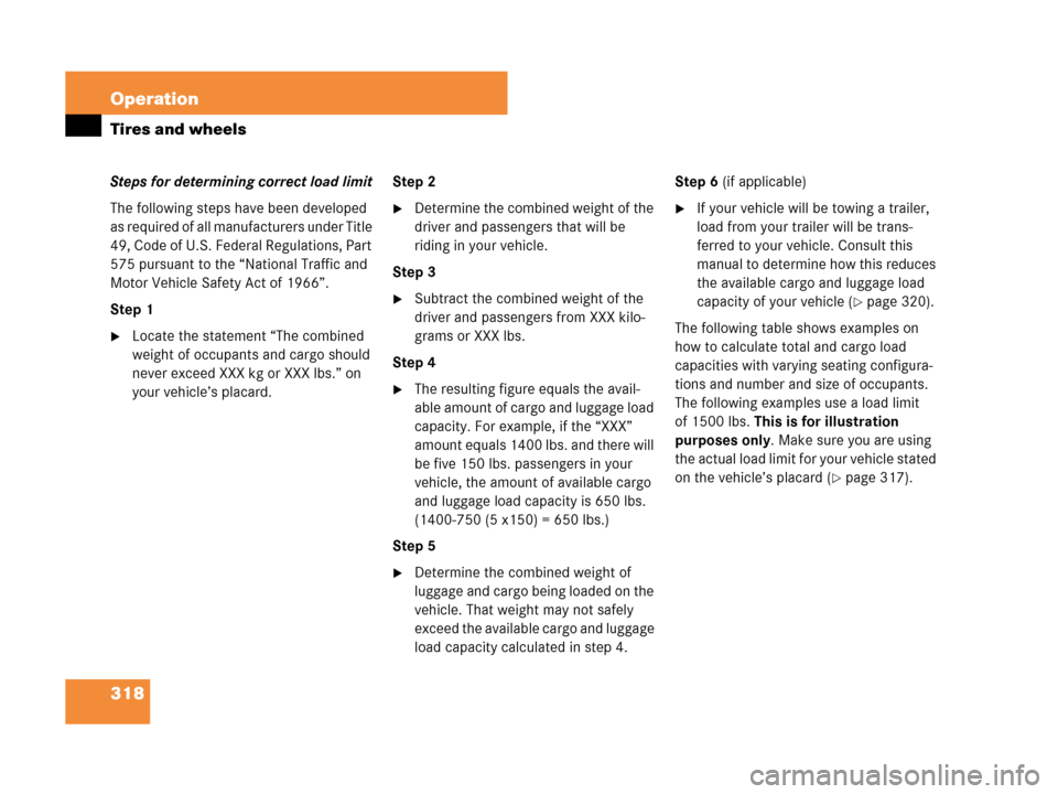 MERCEDES-BENZ CLK350 COUPE 2007 C209 Owners Manual 318 Operation
Tires and wheels
Steps for determining correct load limit
The following steps have been developed 
as required of all manufacturers under Title 
49, Code of U.S. Federal Regulations, Par