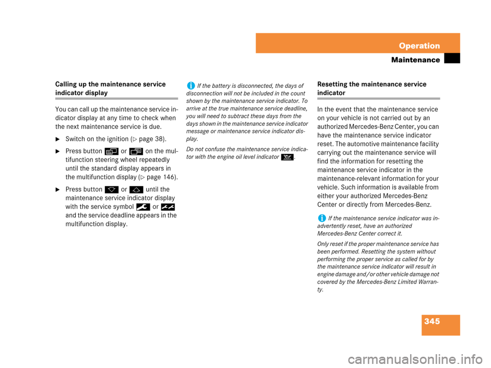 MERCEDES-BENZ CLK350 COUPE 2007 C209 Owners Manual 345 Operation
Maintenance
Calling up the maintenance service 
indicator display
You can call up the maintenance service in-
dicator display at any time to check when 
the next maintenance service is d