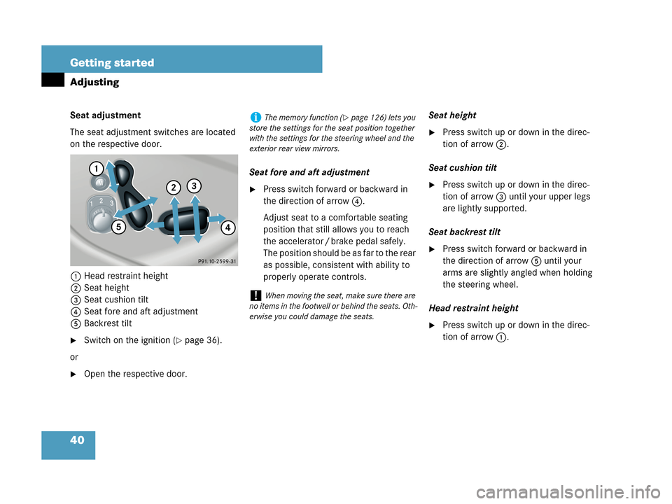 MERCEDES-BENZ CLK550 COUPE 2007 C209 Owners Manual 40 Getting started
Adjusting
Seat adjustment
The seat adjustment switches are located 
on the respective door.
1Head restraint height
2Seat height
3Seat cushion tilt
4Seat fore and aft adjustment
5Bac