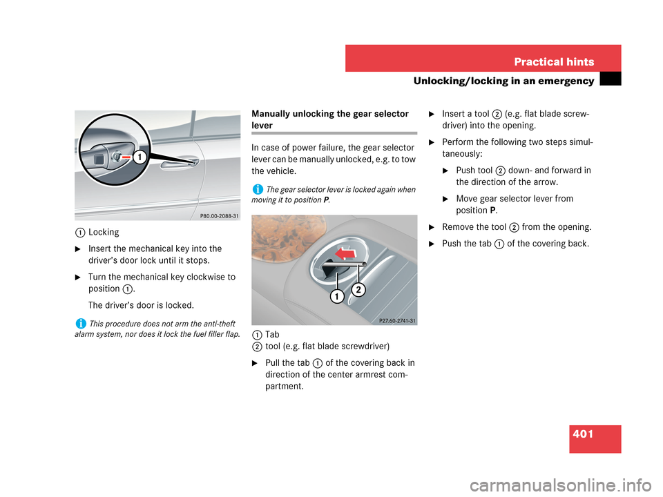 MERCEDES-BENZ CLK550 COUPE 2007 C209 User Guide 401 Practical hints
Unlocking/locking in an emergency
1Locking
Insert the mechanical key into the 
driver’s door lock until it stops.
Turn the mechanical key clockwise to 
position1.
The driver’