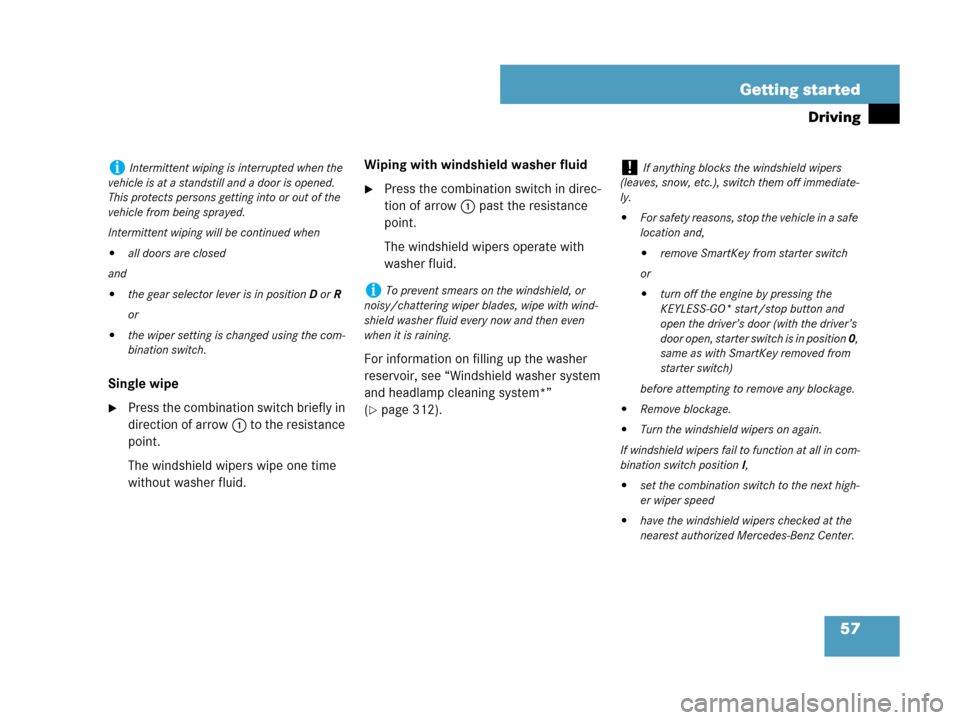 MERCEDES-BENZ CLK550 COUPE 2007 C209 Owners Manual 57 Getting started
Driving
Single wipe
Press the combination switch briefly in 
direction of arrow1 to the resistance 
point.
The windshield wipers wipe one time 
without washer fluid.Wiping with win