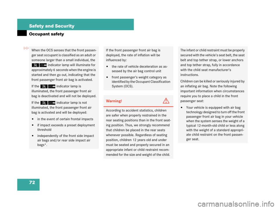 MERCEDES-BENZ CLK550 COUPE 2007 C209 Manual PDF 72 Safety and Security
Occupant safety
When the OCS senses that the front passen-
ger seat occupant is classified as an adult or 
someone larger than a small individual, the 
56 indicator lamp will il