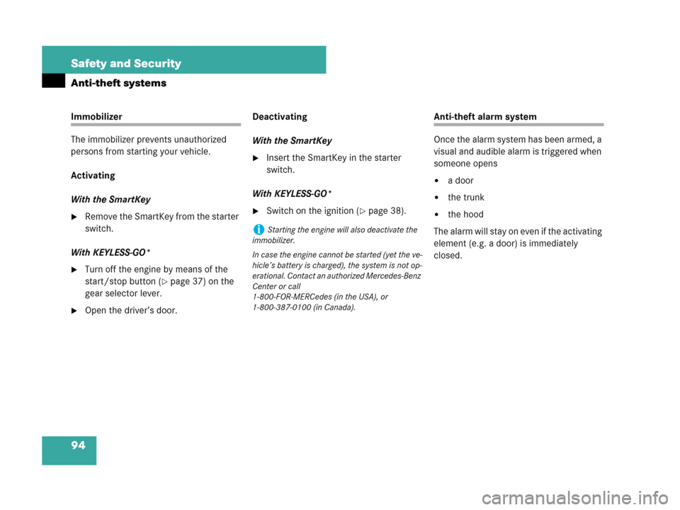 MERCEDES-BENZ CLK550 COUPE 2007 C209 Owners Manual 94 Safety and Security
Anti-theft systems
Immobilizer
The immobilizer prevents unauthorized 
persons from starting your vehicle.
Activating
With the SmartKey
Remove the SmartKey from the starter 
swi