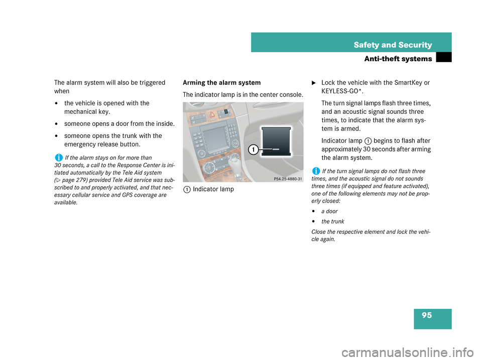 MERCEDES-BENZ CLK550 COUPE 2007 C209 Owners Manual 95 Safety and Security
Anti-theft systems
The alarm system will also be triggered 
when
the vehicle is opened with the 
mechanical key.
someone opens a door from the inside.
someone opens the trunk