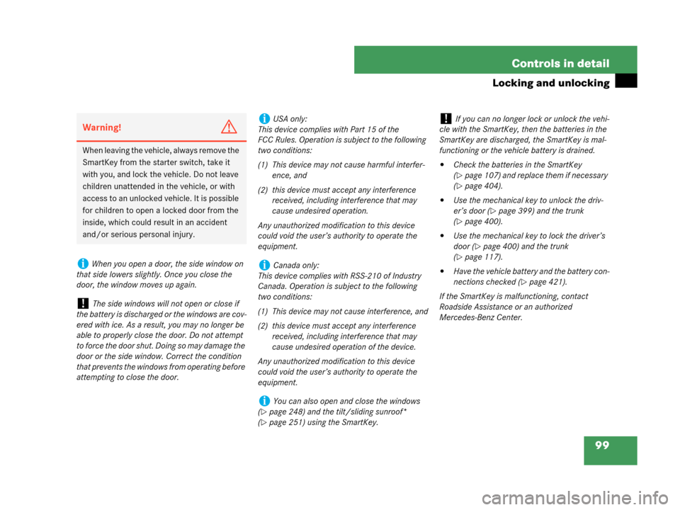 MERCEDES-BENZ CLK350 COUPE 2007 C209 Owners Manual 99 Controls in detail
Locking and unlocking
Warning!G
When leaving the vehicle, always remove the 
SmartKey from the starter switch, take it 
with you, and lock the vehicle. Do not leave 
children una