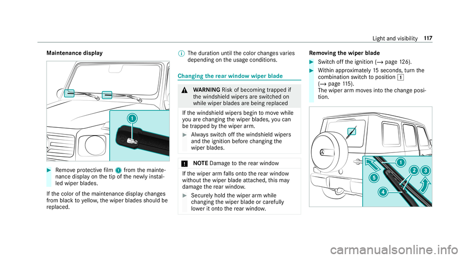 MERCEDES-BENZ G-CLASS 2019 Owners Manual Maint
enanc edispla y #
Remo veprotect ive film 1 from themaint e‐
nanc edispla yon thetip ofthene wlyins tal‐
led wiper blades.
If th ecolor ofthemaint enanc edispla ych ang es
fr om blac kto yel MERCEDES-BENZ G-CLASS 2019 Owners Manual Maint
enanc edispla y #
Remo veprotect ive film 1 from themaint e‐
nanc edispla yon thetip ofthene wlyins tal‐
led wiper blades.
If th ecolor ofthemaint enanc edispla ych ang es
fr om blac kto yel