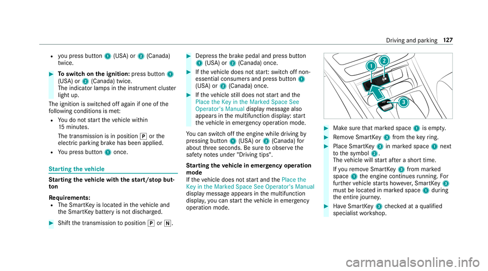 MERCEDES-BENZ G-CLASS 2019 Owners Manual R
youpr ess button1 (US A)or2 (Cana da)
twi ce. #
Toswitc hon theignit ion:press butt on1
(US A)or2 (Canada) twice.
The indic ator lam psintheins trument cluster
light up.
The ignit ionisswitc hedoffa MERCEDES-BENZ G-CLASS 2019 Owners Manual R
youpr ess button1 (US A)or2 (Cana da)
twi ce. #
Toswitc hon theignit ion:press butt on1
(US A)or2 (Canada) twice.
The indic ator lam psintheins trument cluster
light up.
The ignit ionisswitc hedoffa