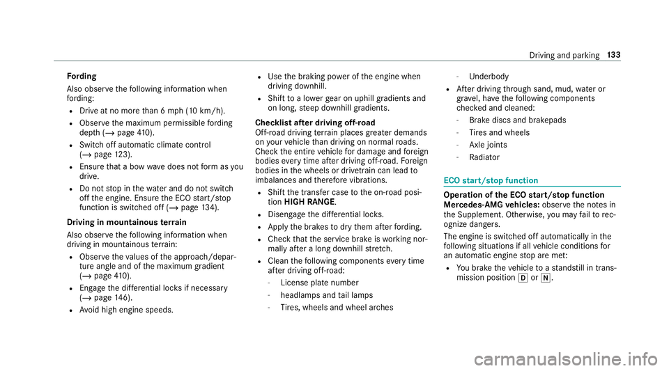 MERCEDES-BENZ G-CLASS 2019 Owners Manual Fo
rding
Also obser vethefo llo wing informatio nwhen
fo rd ing:
R Drive at no mor eth an 6mp h(1 0 km/h).
R Obser vethemaximum permissible ford ing
dep th(/ pag e41 0).
R Switc hof fau tomatic climat MERCEDES-BENZ G-CLASS 2019 Owners Manual Fo
rding
Also obser vethefo llo wing informatio nwhen
fo rd ing:
R Drive at no mor eth an 6mp h(1 0 km/h).
R Obser vethemaximum permissible ford ing
dep th(/ pag e41 0).
R Switc hof fau tomatic climat