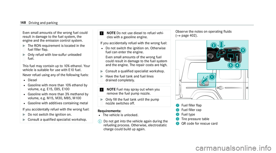 MERCEDES-BENZ G-CLASS 2019 Owners Manual Ev
en sma llam ounts ofthewr ong fuelcould
re sult indamag eto thefuel system, the
engine andtheemission control system. #
The RONrequ iremen tis locat edinthe
fuel filler flap. #
Onlyrefuel withlow- MERCEDES-BENZ G-CLASS 2019 Owners Manual Ev
en sma llam ounts ofthewr ong fuelcould
re sult indamag eto thefuel system, the
engine andtheemission control system. #
The RONrequ iremen tis locat edinthe
fuel filler flap. #
Onlyrefuel withlow-