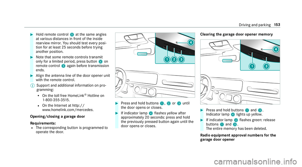 MERCEDES-BENZ G-CLASS 2019 Owners Manual #
Hold remo tecontr ol5 atthesame angles
at various distances infront oftheinside
re ar vie wmir ror.Yo usho uld test eve ryposi‐
tion forat lea st25 seconds beforetrying
ano ther position . #
Notet MERCEDES-BENZ G-CLASS 2019 Owners Manual #
Hold remo tecontr ol5 atthesame angles
at various distances infront oftheinside
re ar vie wmir ror.Yo usho uld test eve ryposi‐
tion forat lea st25 seconds beforetrying
ano ther position . #
Notet