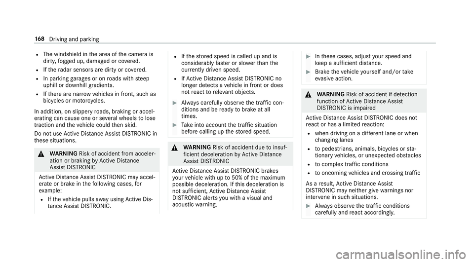 MERCEDES-BENZ G-CLASS 2019 Owners Manual R
The windshield inthear ea ofthecamer ais
dir ty,fo gg ed up, damag edorcovered.
R Ifth era dar sensor sar edir tyor covered.
R Inpar kingga rage sor on roads withsteep
uphill ordownhill gradients.
R MERCEDES-BENZ G-CLASS 2019 Owners Manual R
The windshield inthear ea ofthecamer ais
dir ty,fo gg ed up, damag edorcovered.
R Ifth era dar sensor sar edir tyor covered.
R Inpar kingga rage sor on roads withsteep
uphill ordownhill gradients.
R