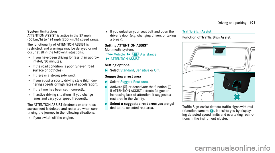 MERCEDES-BENZ G-CLASS 2019 Owners Manual Sy
stem limita tions
AT TENTION ASSISTis activ ein the37 mph
(60 km/ h)to 124mp h(2 00 km/h) speedra ng e.
The func tional ity ofATTENTION ASSISTis
re strict ed, and warnings maybe dela yedor not
occ MERCEDES-BENZ G-CLASS 2019 Owners Manual Sy
stem limita tions
AT TENTION ASSISTis activ ein the37 mph
(60 km/ h)to 124mp h(2 00 km/h) speedra ng e.
The func tional ity ofATTENTION ASSISTis
re strict ed, and warnings maybe dela yedor not
occ