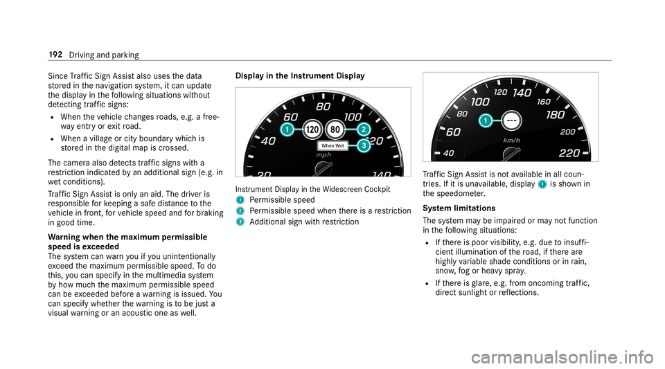 MERCEDES-BENZ G-CLASS 2019 Owners Manual Since
Traf fic Sign Assistalso uses thedat a
st or ed inthena vig ation system, itcan updat e
th edispla yin thefo llo wing situat ionswithout
de tecting traf fic sig ns:
R Whe nth eve hicle chang esr MERCEDES-BENZ G-CLASS 2019 Owners Manual Since
Traf fic Sign Assistalso uses thedat a
st or ed inthena vig ation system, itcan updat e
th edispla yin thefo llo wing situat ionswithout
de tecting traf fic sig ns:
R Whe nth eve hicle chang esr