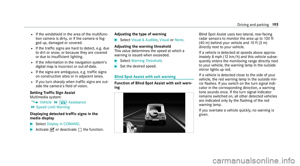 MERCEDES-BENZ G-CLASS 2019 Owners Manual R
Ifth ewindshield inthear ea ofthemultifunc ‐
tion camer ais dir ty,or ifth ecamer ais fog‐
ge dup, damag edorcovered.
R Ifth etraf fic sig ns areha rd todetect, e.g. due
to dir tor sno w,orbecau MERCEDES-BENZ G-CLASS 2019 Owners Manual R
Ifth ewindshield inthear ea ofthemultifunc ‐
tion camer ais dir ty,or ifth ecamer ais fog‐
ge dup, damag edorcovered.
R Ifth etraf fic sig ns areha rd todetect, e.g. due
to dir tor sno w,orbecau
