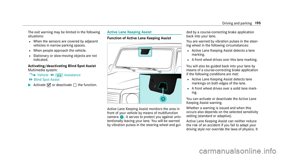 MERCEDES-BENZ G-CLASS 2019 Owners Manual The
exitwa rning maybe limit edinthefo llo wing
situat ions:
R When thesensor sar eco veredby adjac ent
ve hicles innar row parkingspaces.
R When people approachth eve hicle.
R Statio naryor slo w-mo MERCEDES-BENZ G-CLASS 2019 Owners Manual The
exitwa rning maybe limit edinthefo llo wing
situat ions:
R When thesensor sar eco veredby adjac ent
ve hicles innar row parkingspaces.
R When people approachth eve hicle.
R Statio naryor slo w-mo