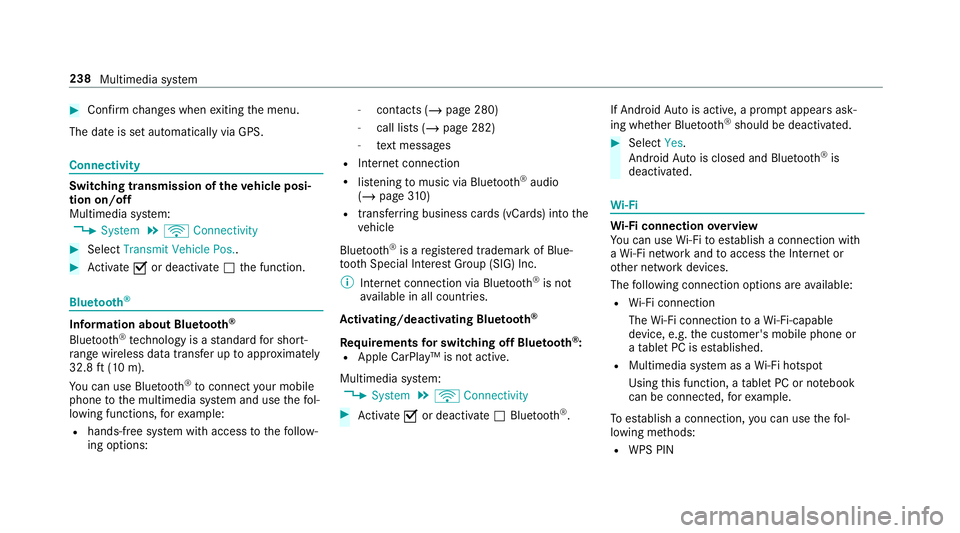 MERCEDES-BENZ G-CLASS 2019 Owners Manual #
Con firm chang eswhen exitin gth emenu.
The dateis setaut omaticall yvia GPS. Connectivity
Switc
hingtransmission oftheve hicl eposi ‐
tion on/off
Mul timedi asy stem:
4 System 5
ö Connec tivity MERCEDES-BENZ G-CLASS 2019 Owners Manual #
Con firm chang eswhen exitin gth emenu.
The dateis setaut omaticall yvia GPS. Connectivity
Switc
hingtransmission oftheve hicl eposi ‐
tion on/off
Mul timedi asy stem:
4 System 5
ö Connec tivity