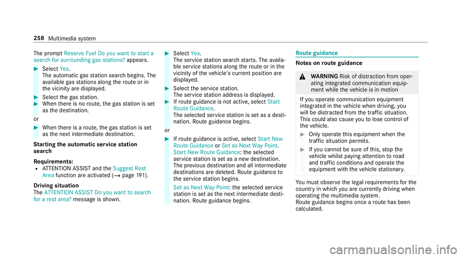 MERCEDES-BENZ G-CLASS 2019  Owners Manual The
prom ptReser veFue lDo you want tostart a
sear chfor surroun dinggas stati ons? appear s. #
Selec tYes.
The automat icga sst atio nsear chbegins. The
av ailable gasst atio nsalon gth ero uteor in
