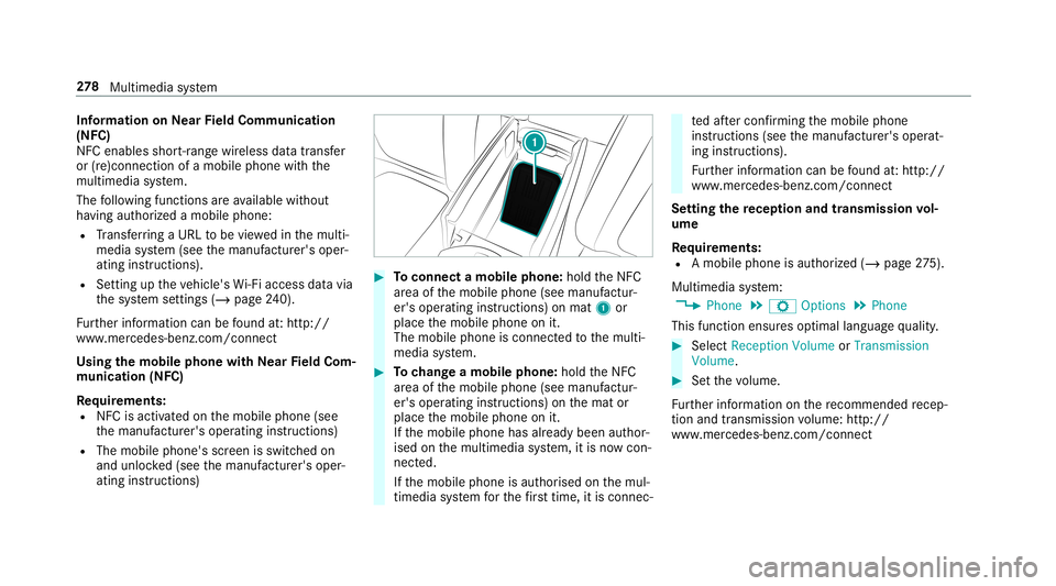 MERCEDES-BENZ G-CLASS 2019  Owners Manual Inf
orma tion onNearField Comm unication
(NFC)
NFC enabl esshor t-ra ng ewi reless datatransf er
or (re)con nection ofamobile phonewit hth e
multime diasystem.
The follo wing functionsar eav ailable w