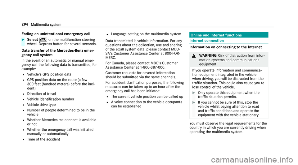 MERCEDES-BENZ G-CLASS 2019 Owners Manual Endin
gan unin tentional emergency call #
Select 0076onthemultifunc tionsteer ing
wheel. Depressbutt onforse veralseco nds.
Data transf eroftheMer cedes- Benzemer‐
ge ncy callsystem
In theeve ntofan MERCEDES-BENZ G-CLASS 2019 Owners Manual Endin
gan unin tentional emergency call #
Select 0076onthemultifunc tionsteer ing
wheel. Depressbutt onforse veralseco nds.
Data transf eroftheMer cedes- Benzemer‐
ge ncy callsystem
In theeve ntofan