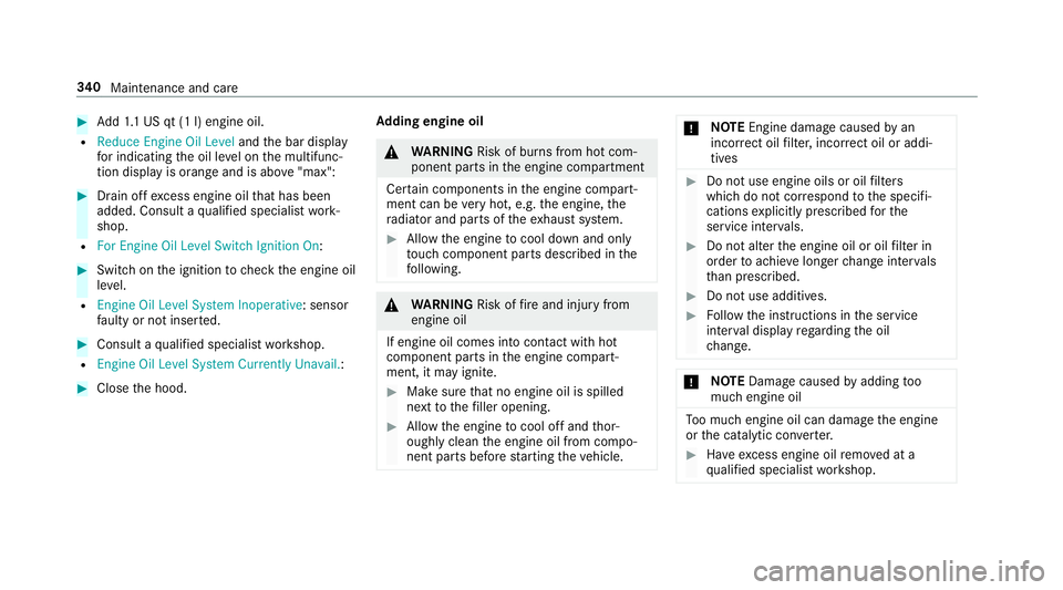 MERCEDES-BENZ G-CLASS 2019 Owners Manual #
Add1.1 US qt(1l)engine oil.
R Red uce Engine OilLevel andthebar displa y
fo rindica tingtheoil leve lon themultifunc ‐
tion displa yis orang eand isabo ve"max ": #
Drain offexc ess engine MERCEDES-BENZ G-CLASS 2019 Owners Manual #
Add1.1 US qt(1l)engine oil.
R Red uce Engine OilLevel andthebar displa y
fo rindica tingtheoil leve lon themultifunc ‐
tion displa yis orang eand isabo ve"max ": #
Drain offexc ess engine