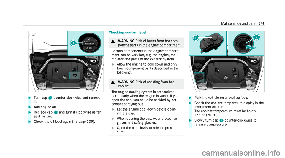 MERCEDES-BENZ G-CLASS 2019 Owners Manual #
Turn cap 1cou nter-cloc kwiseand remo ve
it. #
Addengin eoil. #
Replace cap1and turnit cloc kwise asfar
as itwill go. #
Chec kth eoil leve lag ain (/ page339 ). Chec
kingcoolant leve l &
WARNIN GRis MERCEDES-BENZ G-CLASS 2019 Owners Manual #
Turn cap 1cou nter-cloc kwiseand remo ve
it. #
Addengin eoil. #
Replace cap1and turnit cloc kwise asfar
as itwill go. #
Chec kth eoil leve lag ain (/ page339 ). Chec
kingcoolant leve l &
WARNIN GRis