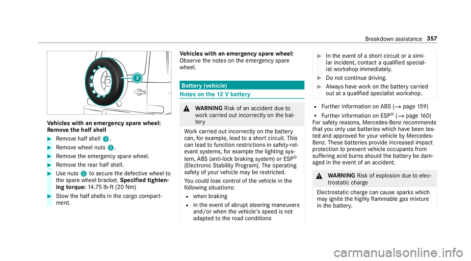 MERCEDES-BENZ G-CLASS 2019 Owners Manual Ve
hicl eswith anemer gency spar ewheel:
Re mo vethehal fshell #
Remo vehalf shell 3. #
Remo vewheel nuts2. #
Remo vetheemer gency sparewheel. #
Remo vethere ar half shell. #
Use nuts2 tosecur eth ede MERCEDES-BENZ G-CLASS 2019 Owners Manual Ve
hicl eswith anemer gency spar ewheel:
Re mo vethehal fshell #
Remo vehalf shell 3. #
Remo vewheel nuts2. #
Remo vetheemer gency sparewheel. #
Remo vethere ar half shell. #
Use nuts2 tosecur eth ede