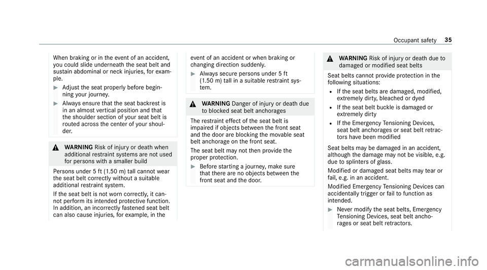 MERCEDES-BENZ G-CLASS 2019 Owners Guide When
braking orintheeve ntofan acci dent,
yo uco uld slide underne athth eseat beltand
sus tain abdomin alor nec kinj uries, forex am‐
ple. #
Adjus tth eseat proper lybef orebegin‐
ning your jour MERCEDES-BENZ G-CLASS 2019 Owners Guide When
braking orintheeve ntofan acci dent,
yo uco uld slide underne athth eseat beltand
sus tain abdomin alor nec kinj uries, forex am‐
ple. #
Adjus tth eseat proper lybef orebegin‐
ning your jour