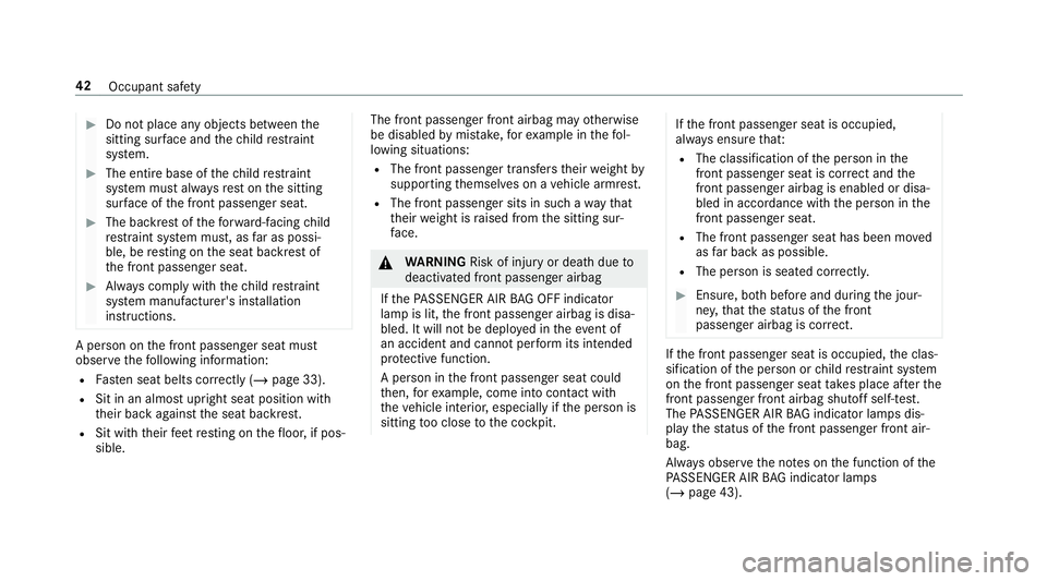 MERCEDES-BENZ G-CLASS 2019 Service Manual #
Donotpl ace anyob jects betwee nth e
sitting surface and thech ild restra int
sy stem. #
The entire base ofthech ild restra int
sy stem mus talw aysre st on thesitt ing
sur face ofthefront passeng e MERCEDES-BENZ G-CLASS 2019 Service Manual #
Donotpl ace anyob jects betwee nth e
sitting surface and thech ild restra int
sy stem. #
The entire base ofthech ild restra int
sy stem mus talw aysre st on thesitt ing
sur face ofthefront passeng e