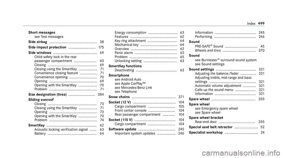 MERCEDES-BENZ G-CLASS 2019  Owners Manual Shor
tmessag es
see Text mes sage s
Side airbag .................................................3 8
Side impact protection ............................ 175
Side windo ws<00110011001100110011001100110
