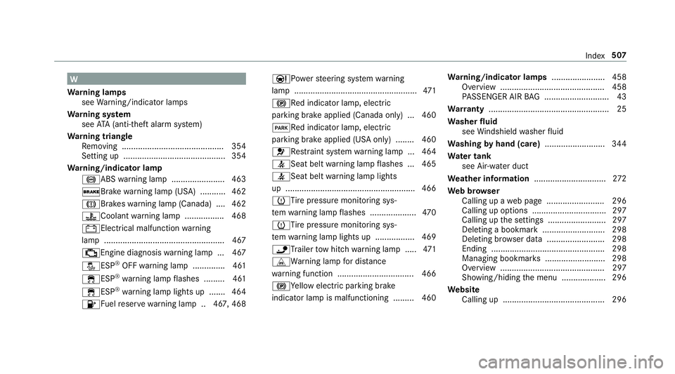 MERCEDES-BENZ G-CLASS 2019  Owners Manual W
Wa rning lam ps
see Warning/ indic ator lam ps
Wa rning system
see ATA(anti-t heftal ar m system)
Wa rning triang le
Re mo ving ............................................ 354
Se tting up..........