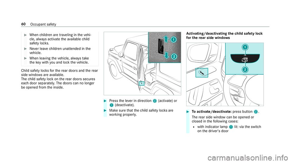 MERCEDES-BENZ G-CLASS 2019 Repair Manual #
When childr enaretra veling intheve hi‐
cle, alwaysactiv ateth eav ailable child
saf etyloc ks. #
Neverlea vechildr enunat tende din the
ve hicle. #
When leaving theve hicle, alwaysta ke
th eke yw MERCEDES-BENZ G-CLASS 2019 Repair Manual #
When childr enaretra veling intheve hi‐
cle, alwaysactiv ateth eav ailable child
saf etyloc ks. #
Neverlea vechildr enunat tende din the
ve hicle. #
When leaving theve hicle, alwaysta ke
th eke yw
