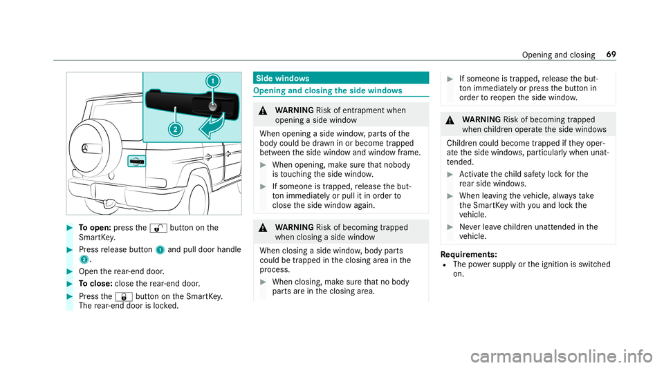 MERCEDES-BENZ G-CLASS 2019 Manual PDF #
Toopen: press the0036 buttononthe
Smar tKey . #
Press release button1 and pulldoor handle
2. #
Open there ar-en ddoor . #
Toclose: closethere ar-en ddoor . #
Press the0037 buttonontheSmar tKey .
The MERCEDES-BENZ G-CLASS 2019 Manual PDF #
Toopen: press the0036 buttononthe
Smar tKey . #
Press release button1 and pulldoor handle
2. #
Open there ar-en ddoor . #
Toclose: closethere ar-en ddoor . #
Press the0037 buttonontheSmar tKey .
The