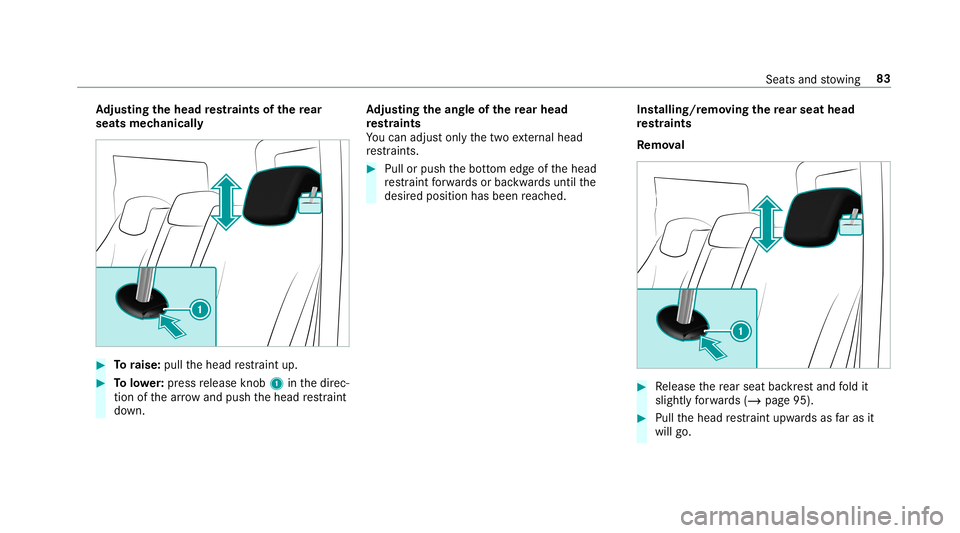 MERCEDES-BENZ G-CLASS 2019 Manual Online Ad
jus tingthe head restra ints ofthere ar
seats mechanic ally #
Toraise: pullthehead restra int up. #
Tolowe r:press release knob 1 inthedir ec‐
tion ofthear row and push thehead restra int
do wn. MERCEDES-BENZ G-CLASS 2019 Manual Online Ad
jus tingthe head restra ints ofthere ar
seats mechanic ally #
Toraise: pullthehead restra int up. #
Tolowe r:press release knob 1 inthedir ec‐
tion ofthear row and push thehead restra int
do wn.