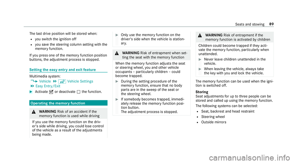 MERCEDES-BENZ G-CLASS 2019 Owners Manual The
lastdr ive position willbestor ed when:
R youswit chtheignition off
R yousa ve thesteer ing column setting withth e
memor yfunction.
If yo upr ess oneof thememor yfunc tion position
butt ons, thea MERCEDES-BENZ G-CLASS 2019 Owners Manual The
lastdr ive position willbestor ed when:
R youswit chtheignition off
R yousa ve thesteer ing column setting withth e
memor yfunction.
If yo upr ess oneof thememor yfunc tion position
butt ons, thea